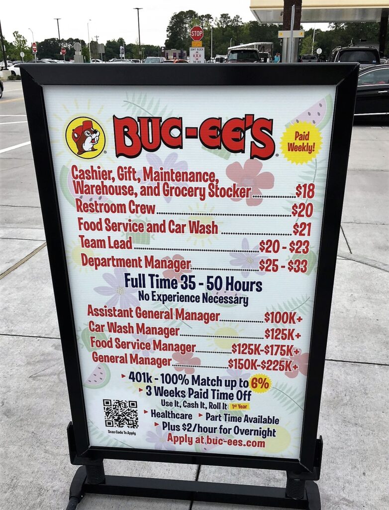 8. We have visited Buc-ee’s in Baldwin County, AL, Daytona Beach and St. Augustine, FL, and Florence, SC, and every one was hiring, with wages as shown here. Note that the store manager gets $150,000 to $225,000 per year. Hmmmmm….